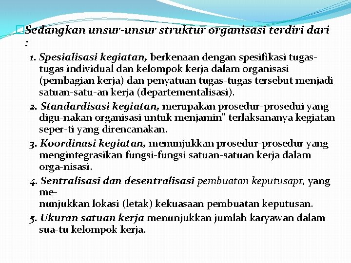 �Sedangkan unsur struktur organisasi terdiri dari : 1. Spesialisasi kegiatan, berkenaan dengan spesifikasi tugas