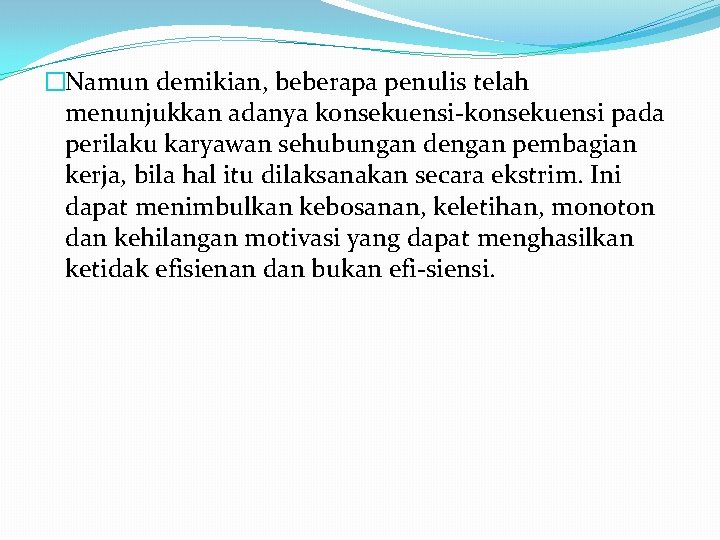 �Namun demikian, beberapa penulis telah menunjukkan adanya konsekuensi pada perilaku karyawan sehubungan dengan pembagian