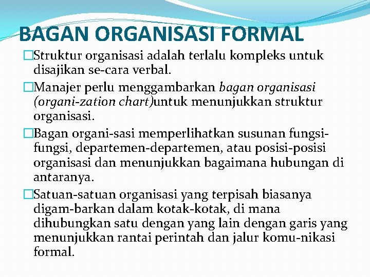 BAGAN ORGANISASI FORMAL �Struktur organisasi adalah terlalu kompleks untuk disajikan se cara verbal. �Manajer