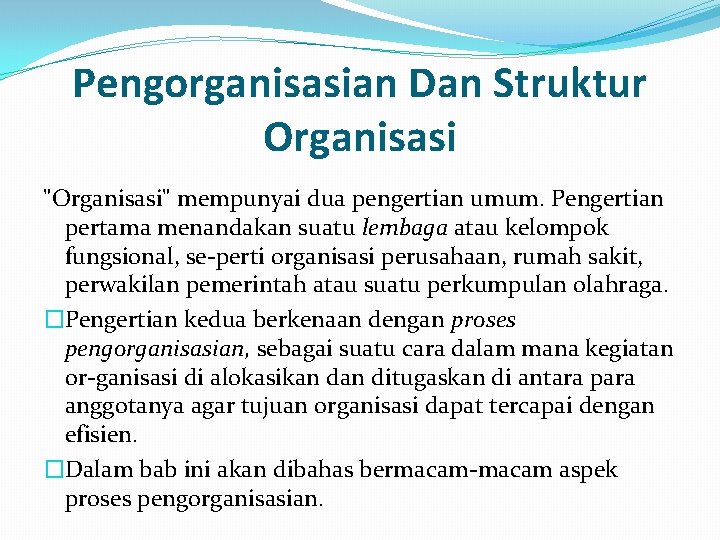 Pengorganisasian Dan Struktur Organisasi "Organisasi" mempunyai dua pengertian umum. Pengertian pertama menandakan suatu lembaga