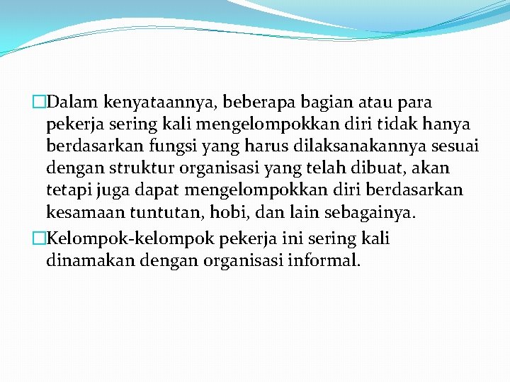 �Dalam kenyataannya, beberapa bagian atau para pekerja sering kali mengelompokkan diri tidak hanya berdasarkan