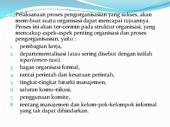 �Pelaksanaan proses pengorganisasian yang sukses, akan mem buat suatu organisasi dapat mencapai tujuannya. Proses