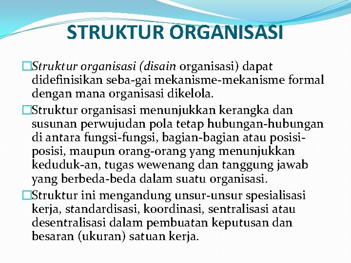 STRUKTUR ORGANISASI �Struktur organisasi (disain organisasi) dapat didefinisikan seba gai mekanisme formal dengan mana