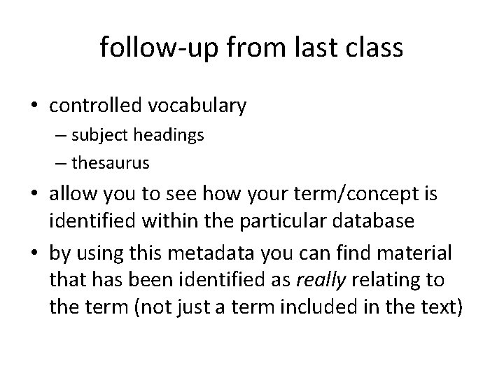 follow-up from last class • controlled vocabulary – subject headings – thesaurus • allow