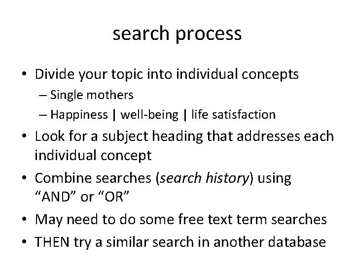search process • Divide your topic into individual concepts – Single mothers – Happiness