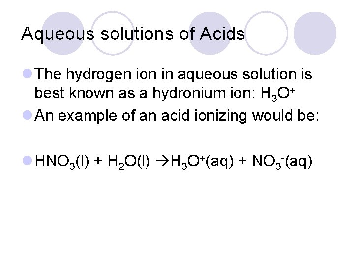 Aqueous solutions of Acids l The hydrogen ion in aqueous solution is best known