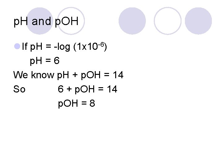 p. H and p. OH l If p. H = -log (1 x 10