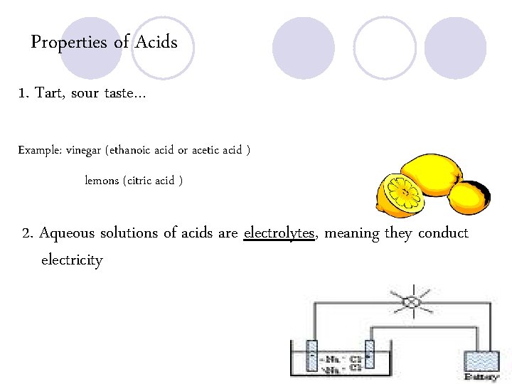 Properties of Acids 1. Tart, sour taste… Example: vinegar (ethanoic acid or acetic acid