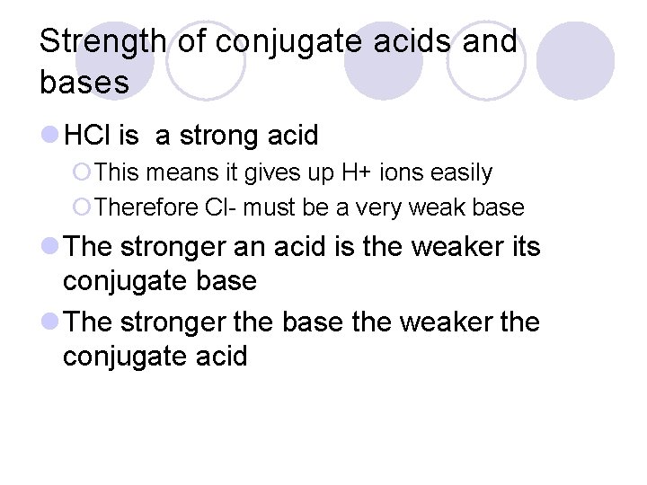 Strength of conjugate acids and bases l HCl is a strong acid ¡This means