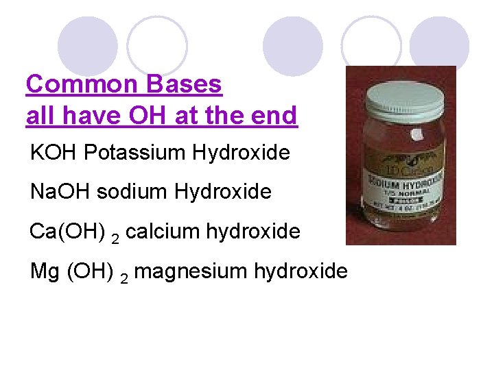 Common Bases all have OH at the end KOH Potassium Hydroxide Na. OH sodium