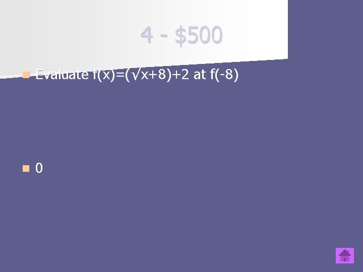 4 - $500 n Evaluate f(x)=(√x+8)+2 at f(-8) n 0 