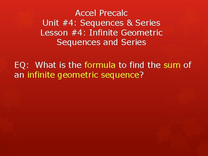 Accel Precalc Unit #4: Sequences & Series Lesson #4: Infinite Geometric Sequences and Series