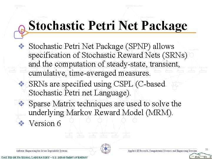 Stochastic Petri Net Package v Stochastic Petri Net Package (SPNP) allows specification of Stochastic