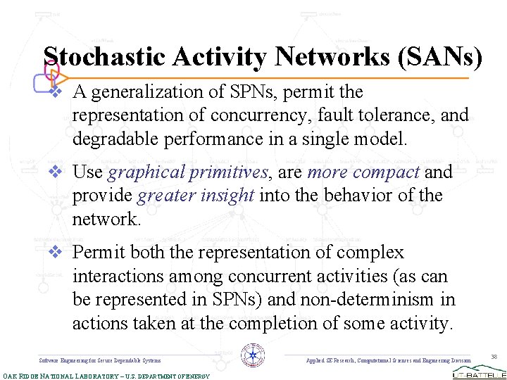 Stochastic Activity Networks (SANs) v A generalization of SPNs, permit the representation of concurrency,
