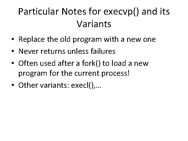 Particular Notes for execvp() and its Variants • Replace the old program with a