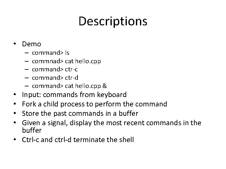 Descriptions • Demo – – – command> ls commnad> cat hello. cpp command> ctr-c