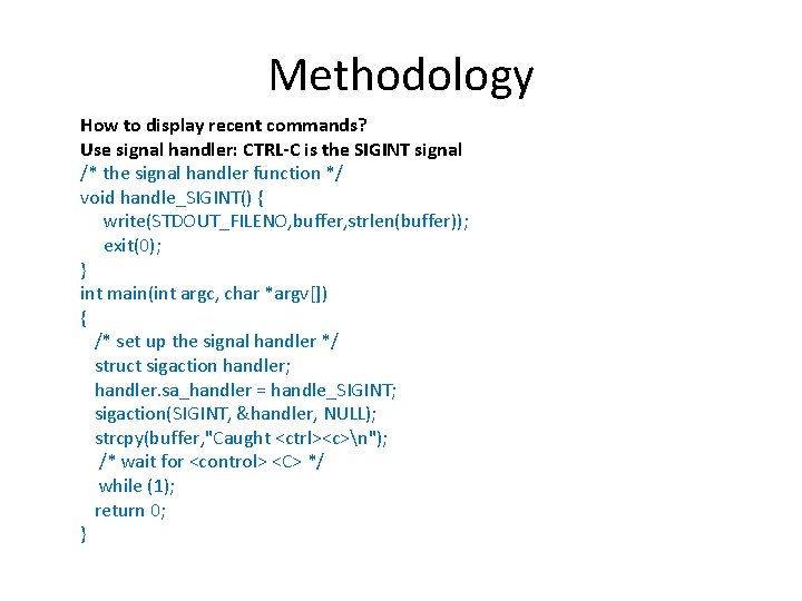 Methodology How to display recent commands? Use signal handler: CTRL-C is the SIGINT signal