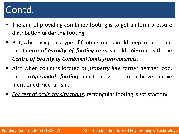 Contd. § The aim of providing combined footing is to get uniform pressure distribution