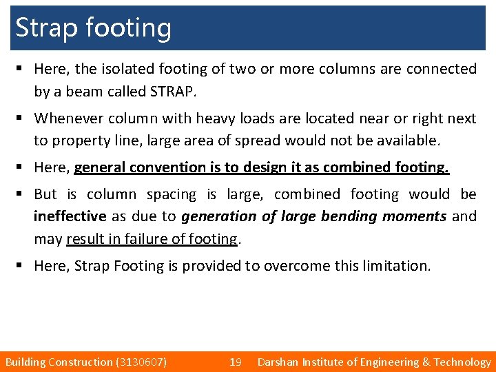Strap footing § Here, the isolated footing of two or more columns are connected