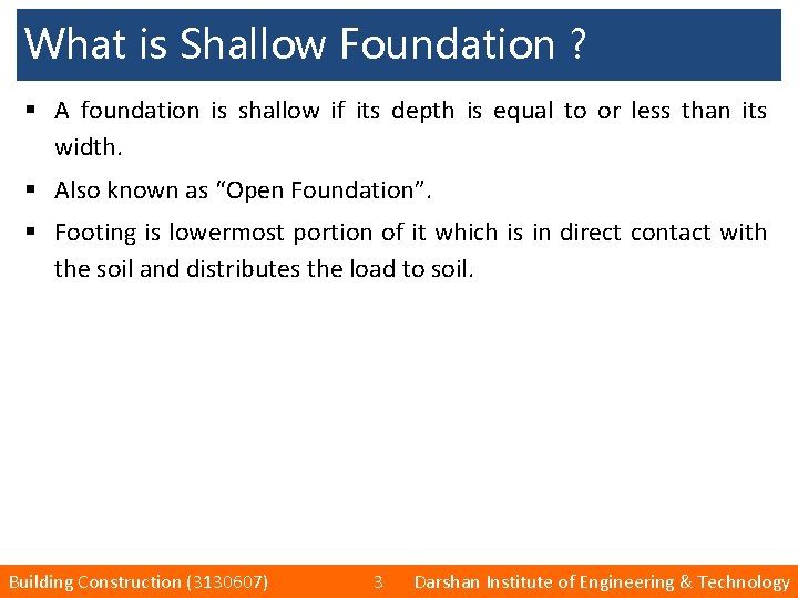 What is Shallow Foundation ? § A foundation is shallow if its depth is