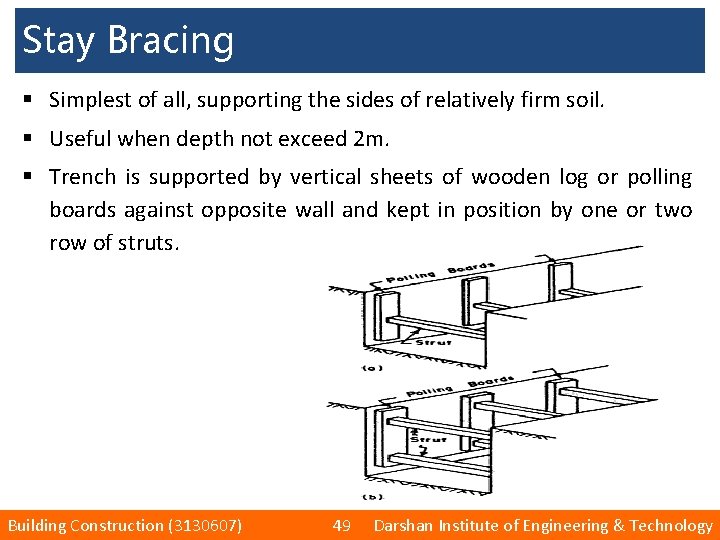 Stay Bracing § Simplest of all, supporting the sides of relatively firm soil. §