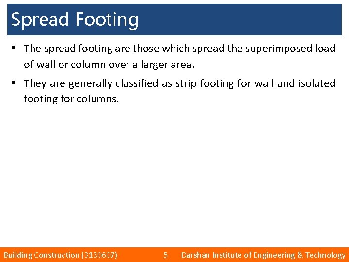 Spread Footing § The spread footing are those which spread the superimposed load of