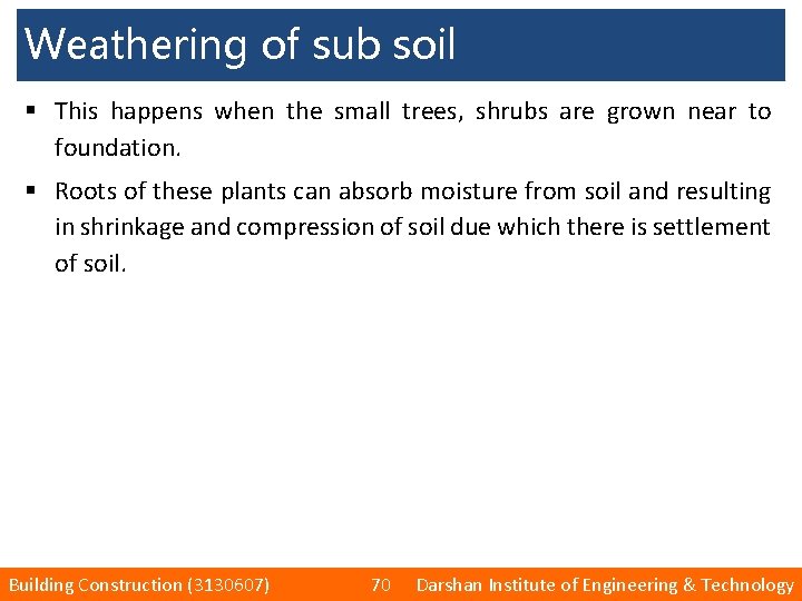 Weathering of sub soil § This happens when the small trees, shrubs are grown