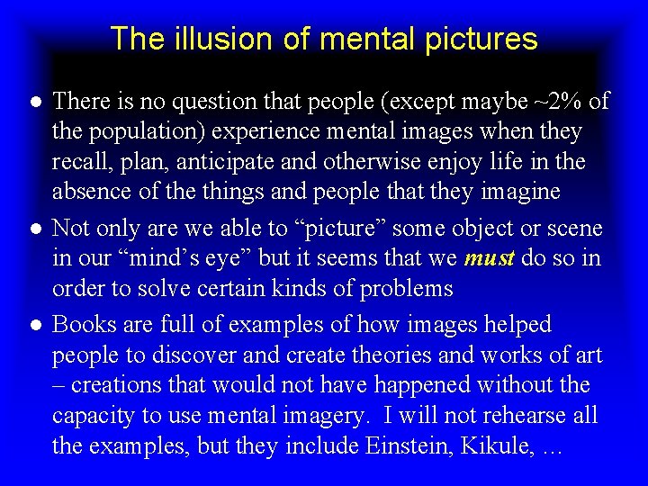 The illusion of mental pictures ● There is no question that people (except maybe