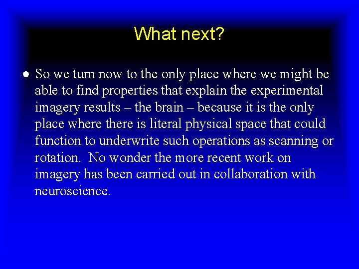 What next? ● So we turn now to the only place where we might