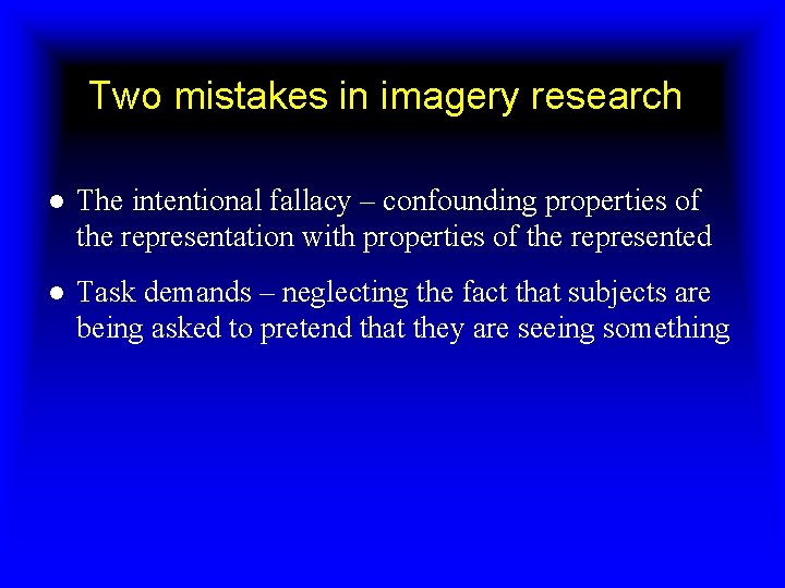 Two mistakes in imagery research ● The intentional fallacy – confounding properties of the