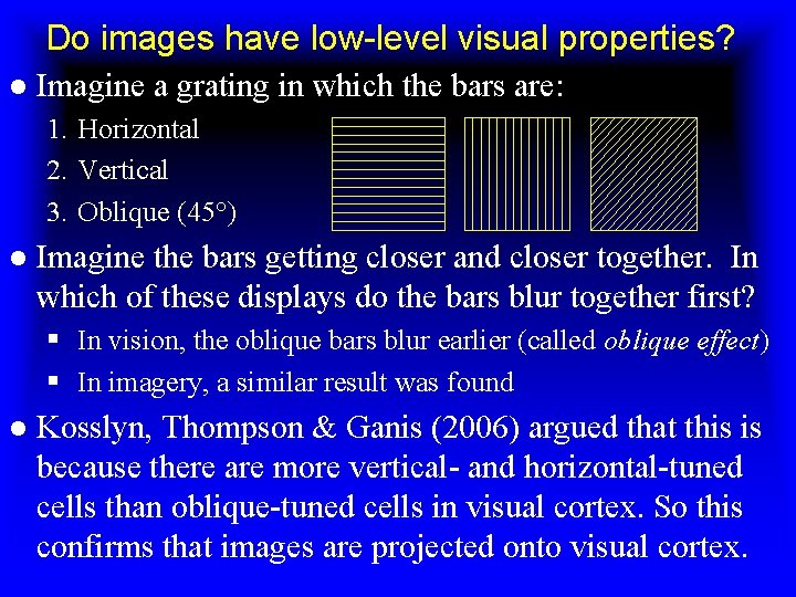 Do images have low-level visual properties? ● Imagine a grating in which the bars