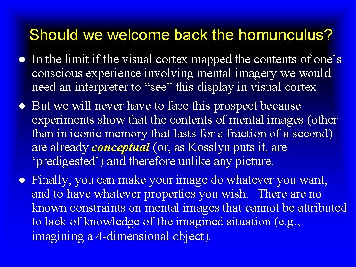 Should we welcome back the homunculus? ● In the limit if the visual cortex