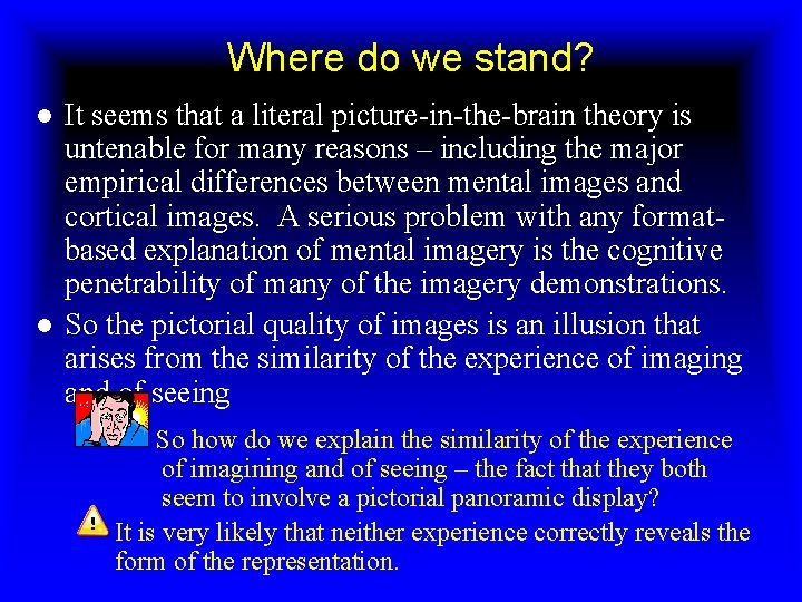 Where do we stand? ● It seems that a literal picture-in-the-brain theory is untenable