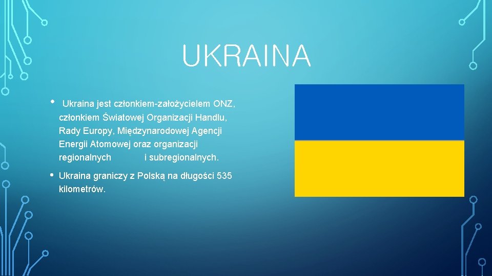 UKRAINA • Ukraina jest członkiem-założycielem ONZ, członkiem Światowej Organizacji Handlu, Rady Europy, Międzynarodowej Agencji