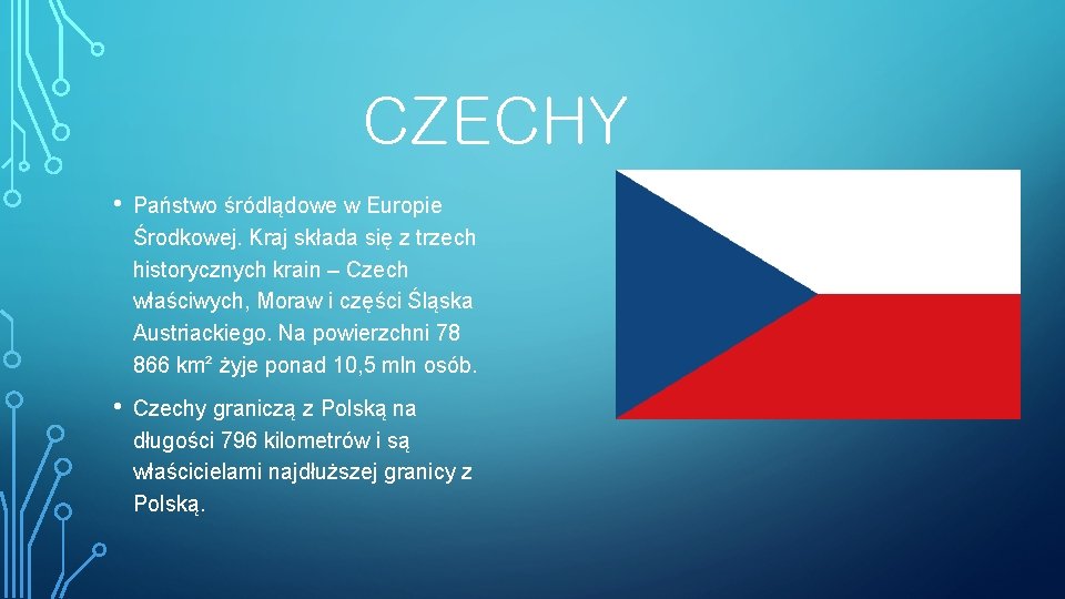 CZECHY • Państwo śródlądowe w Europie Środkowej. Kraj składa się z trzech historycznych krain