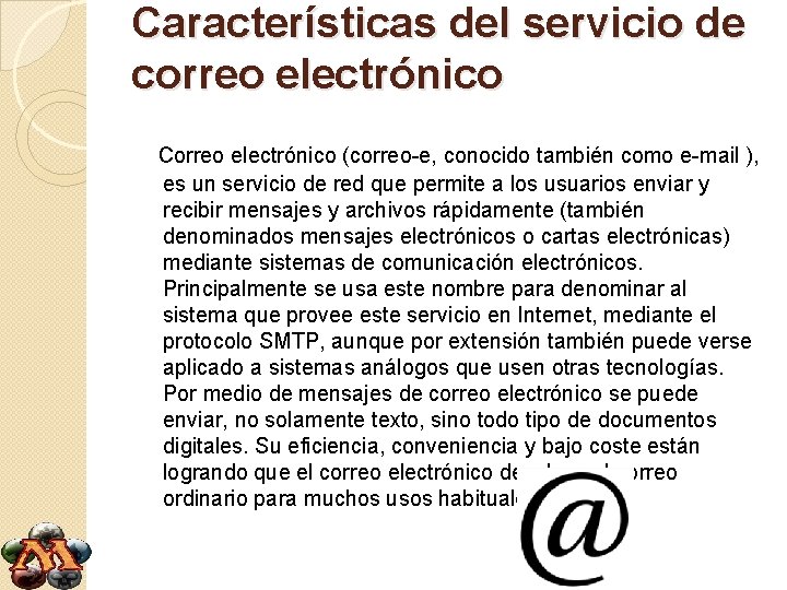 Características del servicio de correo electrónico Correo electrónico (correo-e, conocido también como e-mail ),