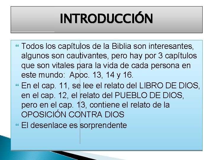 INTRODUCCIÓN Todos los capítulos de la Biblia son interesantes, algunos son cautivantes, pero hay