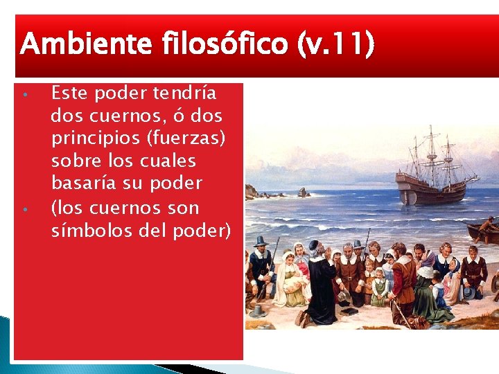 Ambiente filosófico (v. 11) • • Este poder tendría dos cuernos, ó dos principios