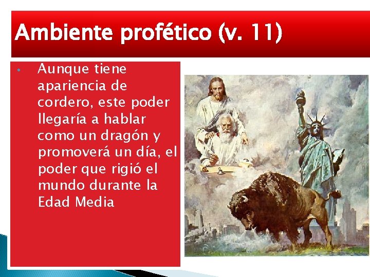 Ambiente profético (v. 11) • Aunque tiene apariencia de cordero, este poder llegaría a