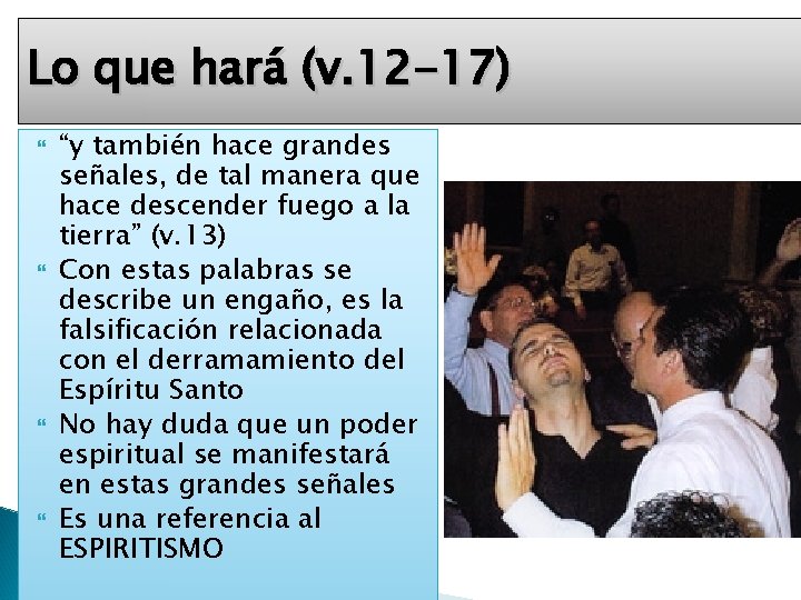 Lo que hará (v. 12 -17) “y también hace grandes señales, de tal manera