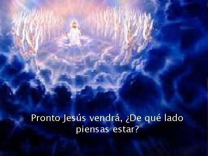 Pronto Jesús vendrá, ¿De qué lado piensas estar? 