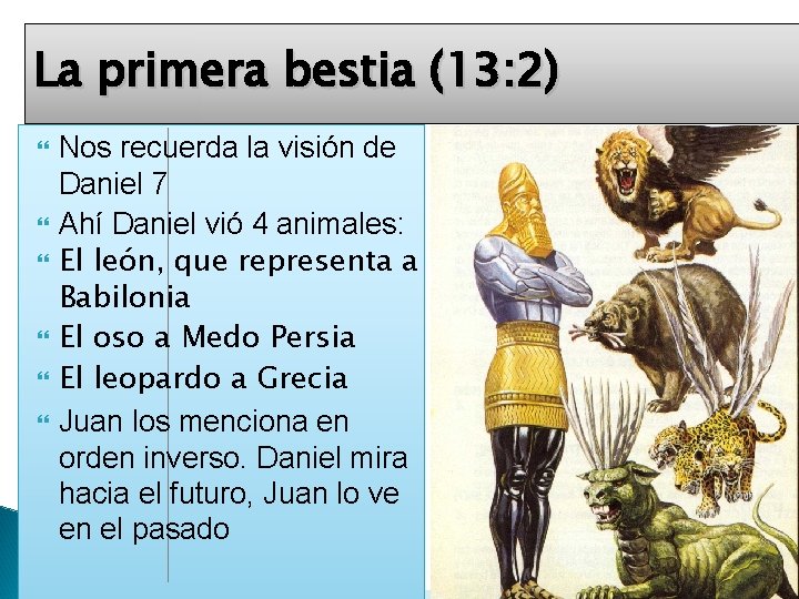 La primera bestia (13: 2) Nos recuerda la visión de Daniel 7 Ahí Daniel