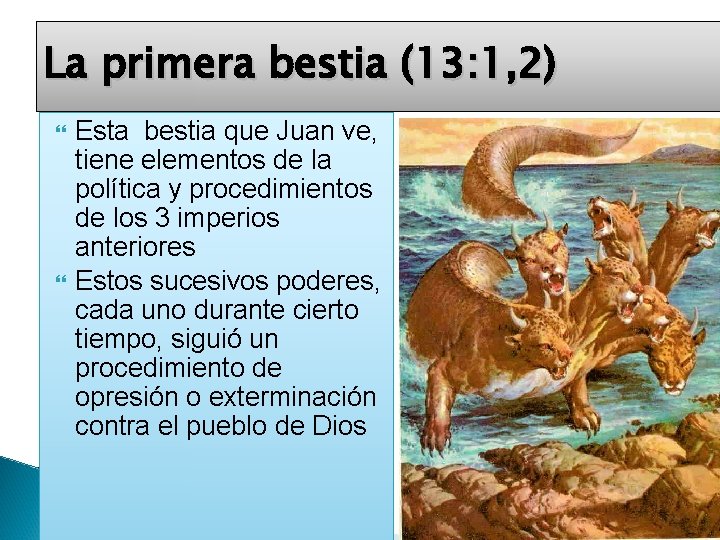 La primera bestia (13: 1, 2) Esta bestia que Juan ve, tiene elementos de