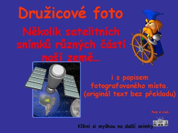 Družicové foto Několik satelitních snímků různých částí naší země… i s popisem fotografovaného místa.