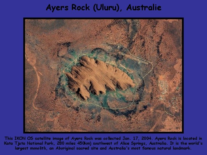 Ayers Rock (Uluru), Australie This IKON OS satellite image of Ayers Rock was collected