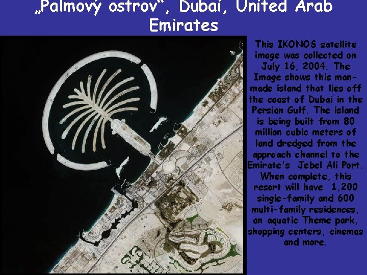 „Palmový ostrov“, Dubai, United Arab Emirates This IKONOS satellite image was collected on July