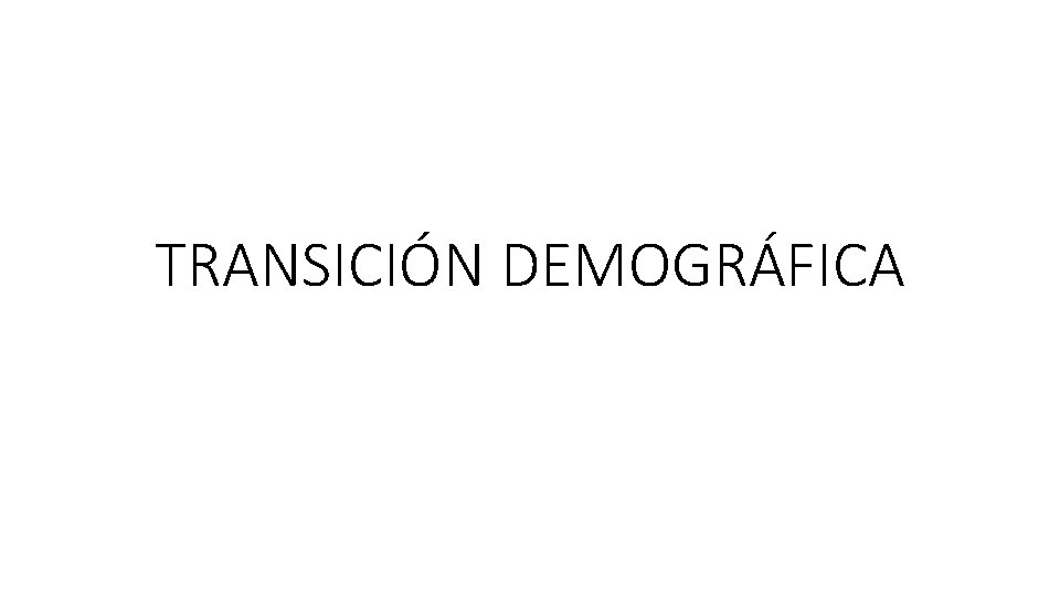 TRANSICIÓN DEMOGRÁFICA 