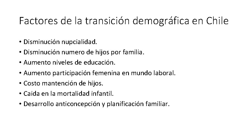 Factores de la transición demográfica en Chile • Disminución nupcialidad. • Disminución numero de