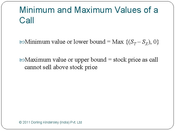 Minimum and Maximum Values of a Call Minimum value or lower bound = Max