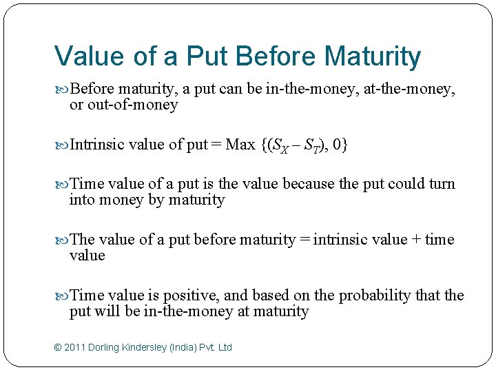 Value of a Put Before Maturity Before maturity, a put can be in-the-money, at-the-money,